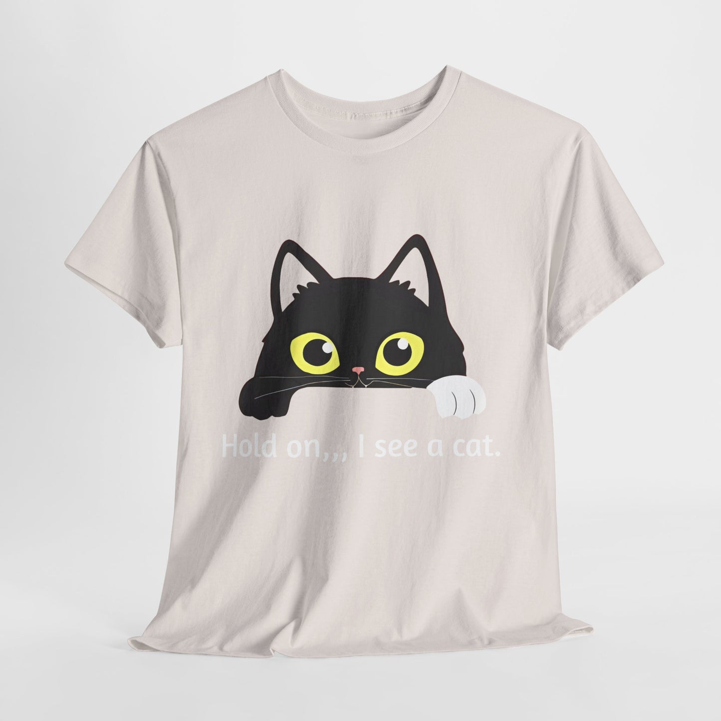 "hold on ...I see a cat tee" Tee