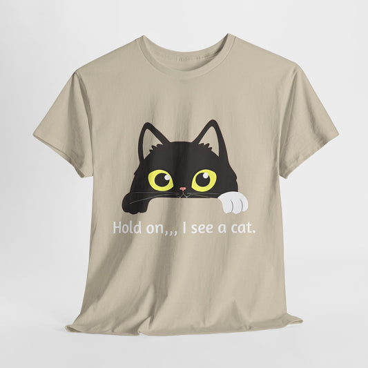"hold on ...I see a cat tee" Tee
