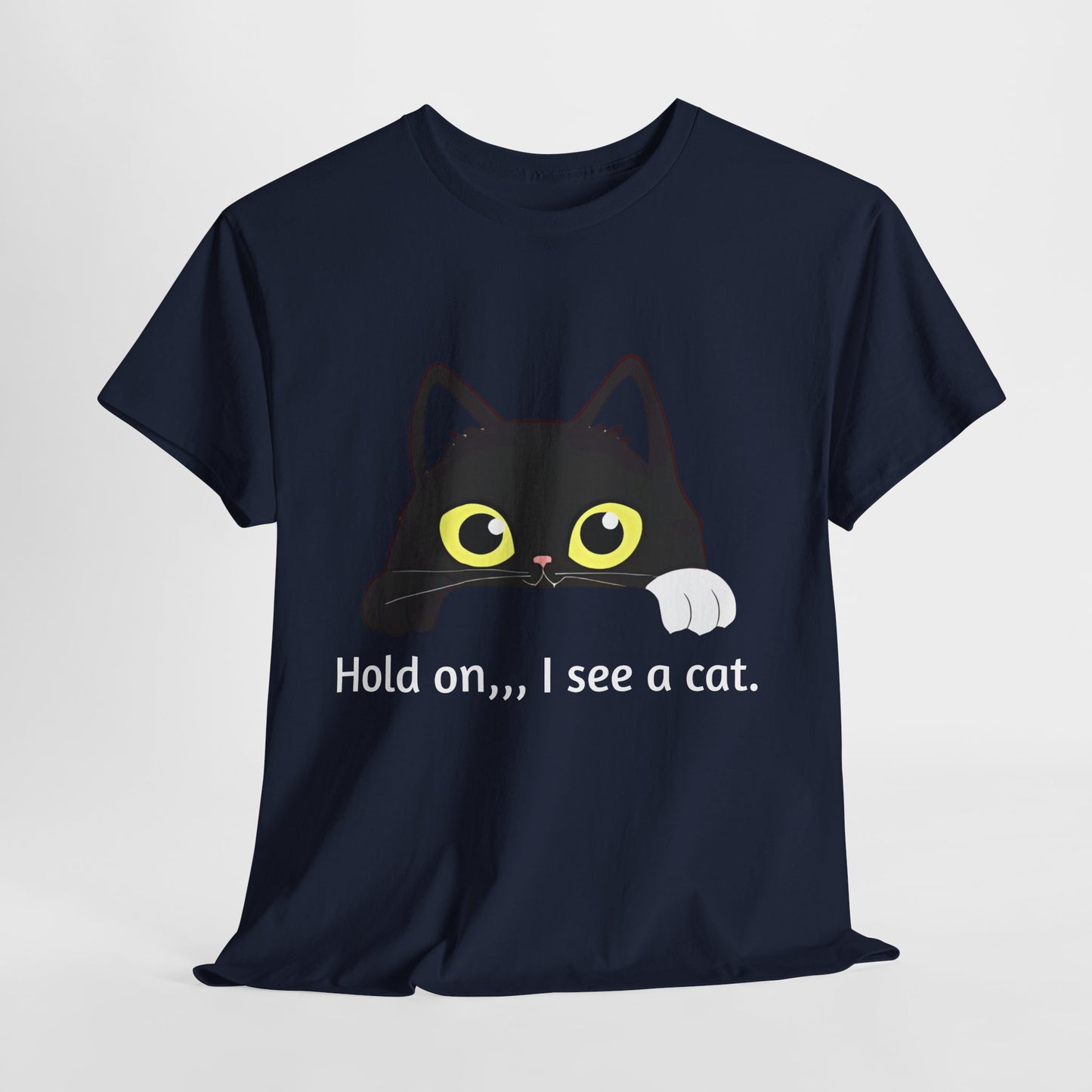 "hold on ...I see a cat tee" Tee