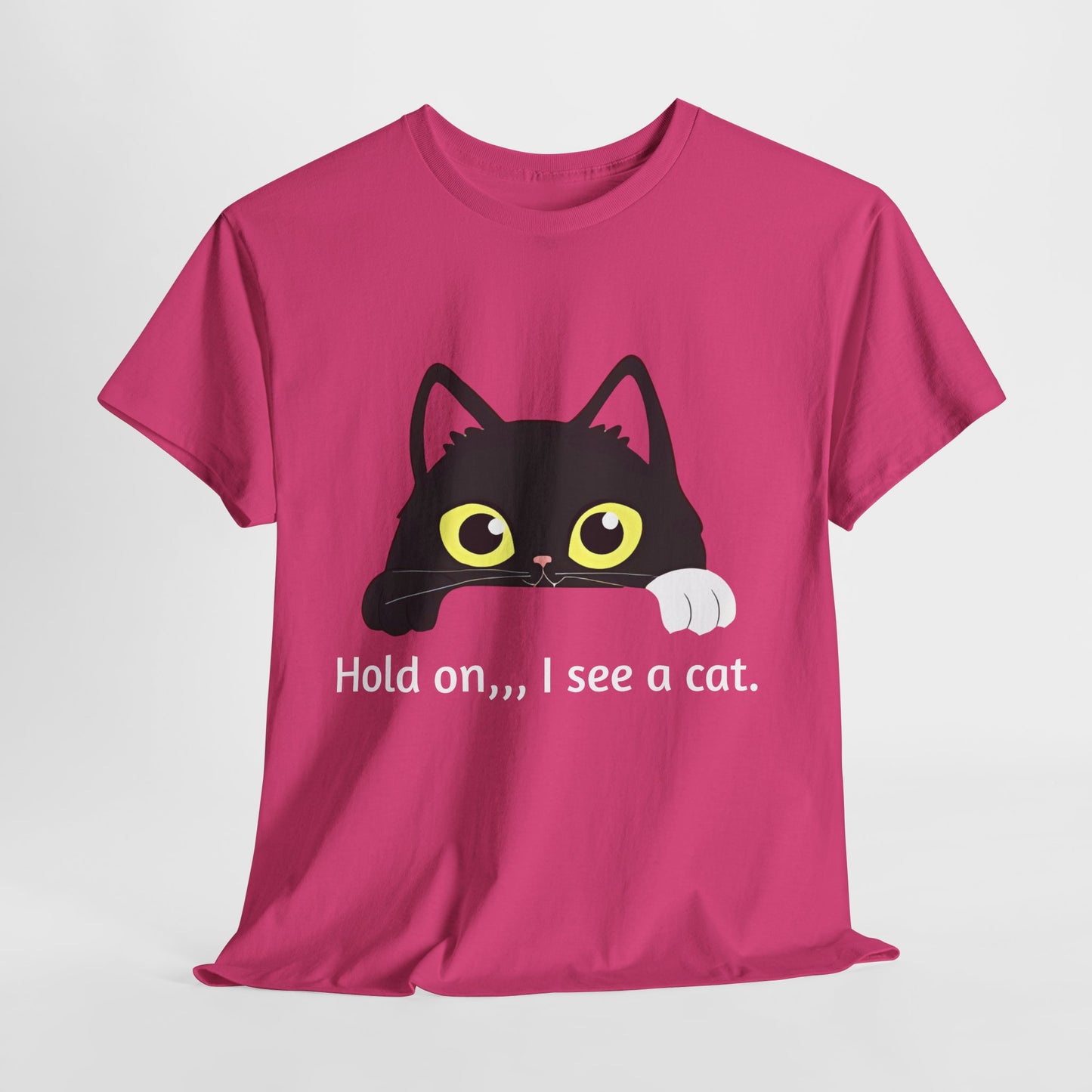 "hold on ...I see a cat tee" Tee