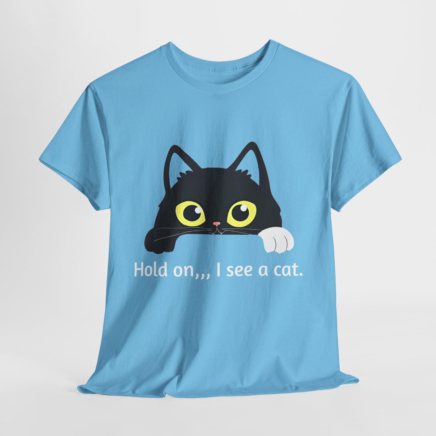 "hold on ...I see a cat tee" Tee