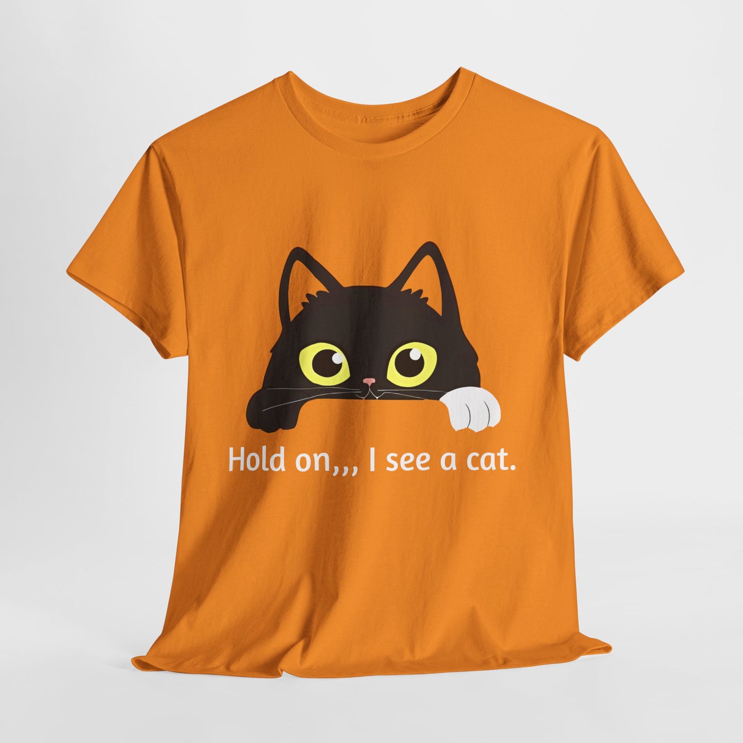 "hold on ...I see a cat tee" Tee