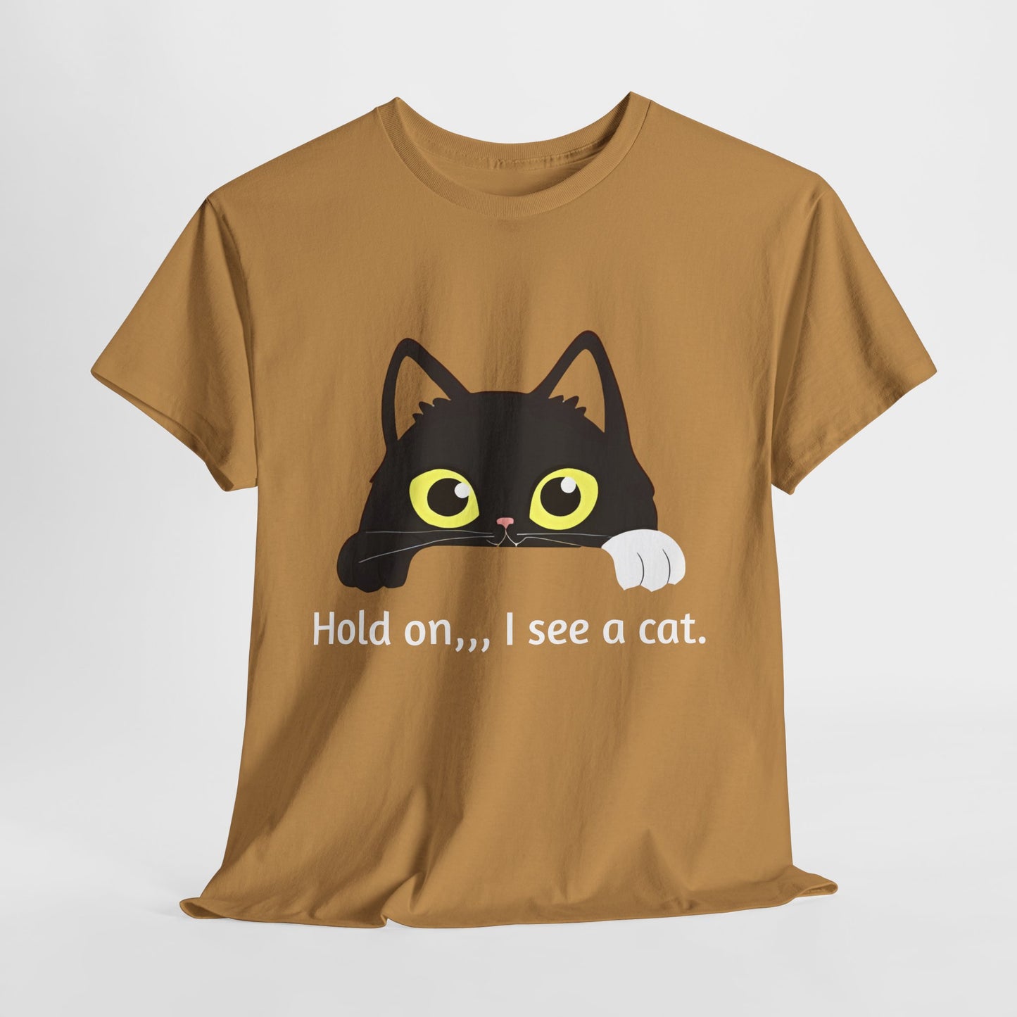 "hold on ...I see a cat tee" Tee