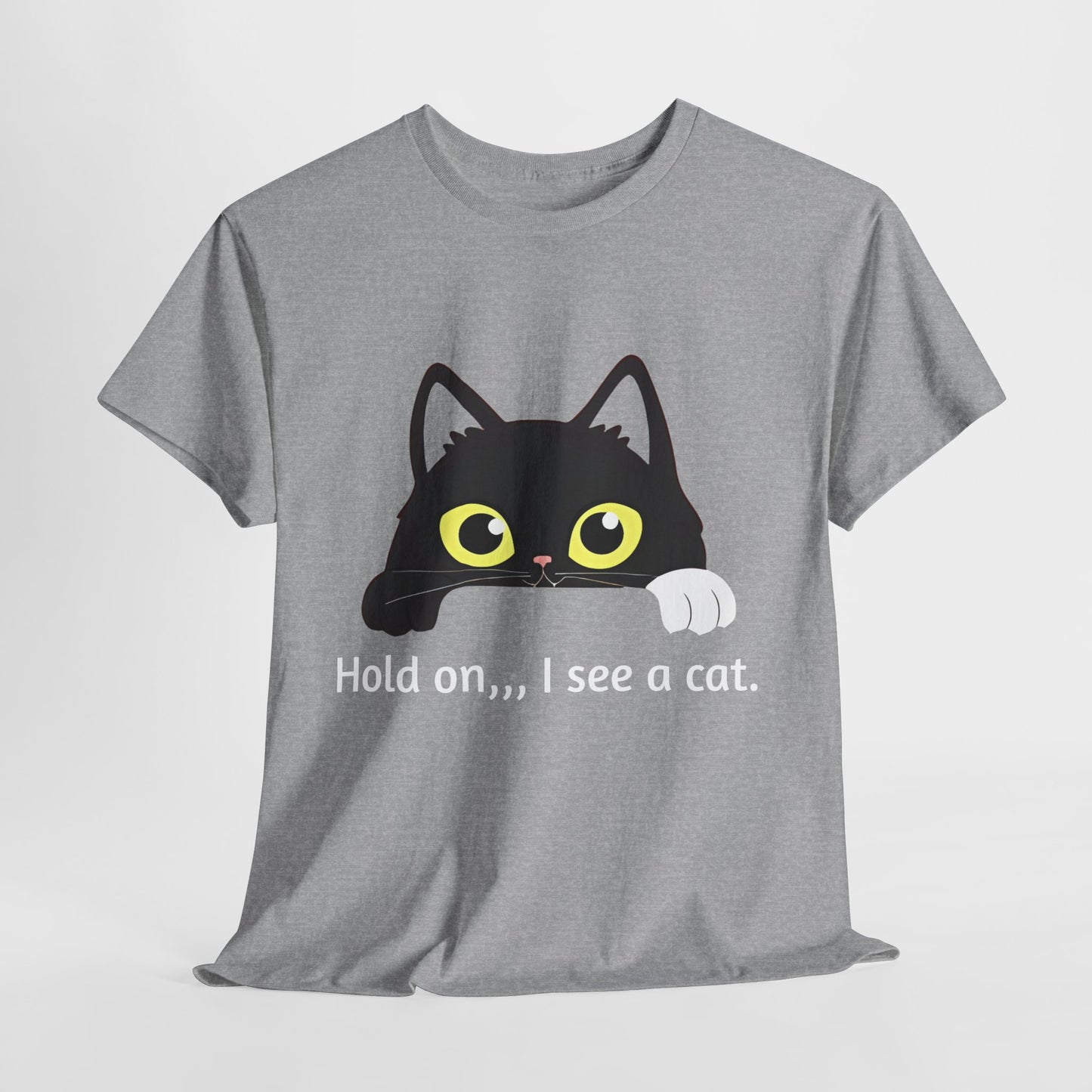 "hold on ...I see a cat tee" Tee