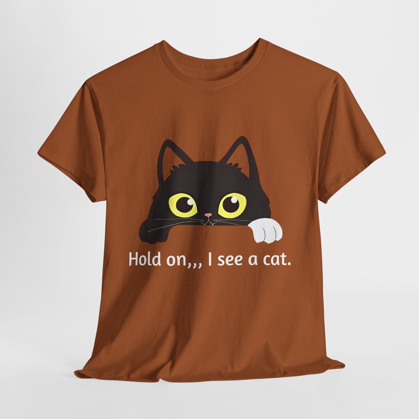 "hold on ...I see a cat tee" Tee