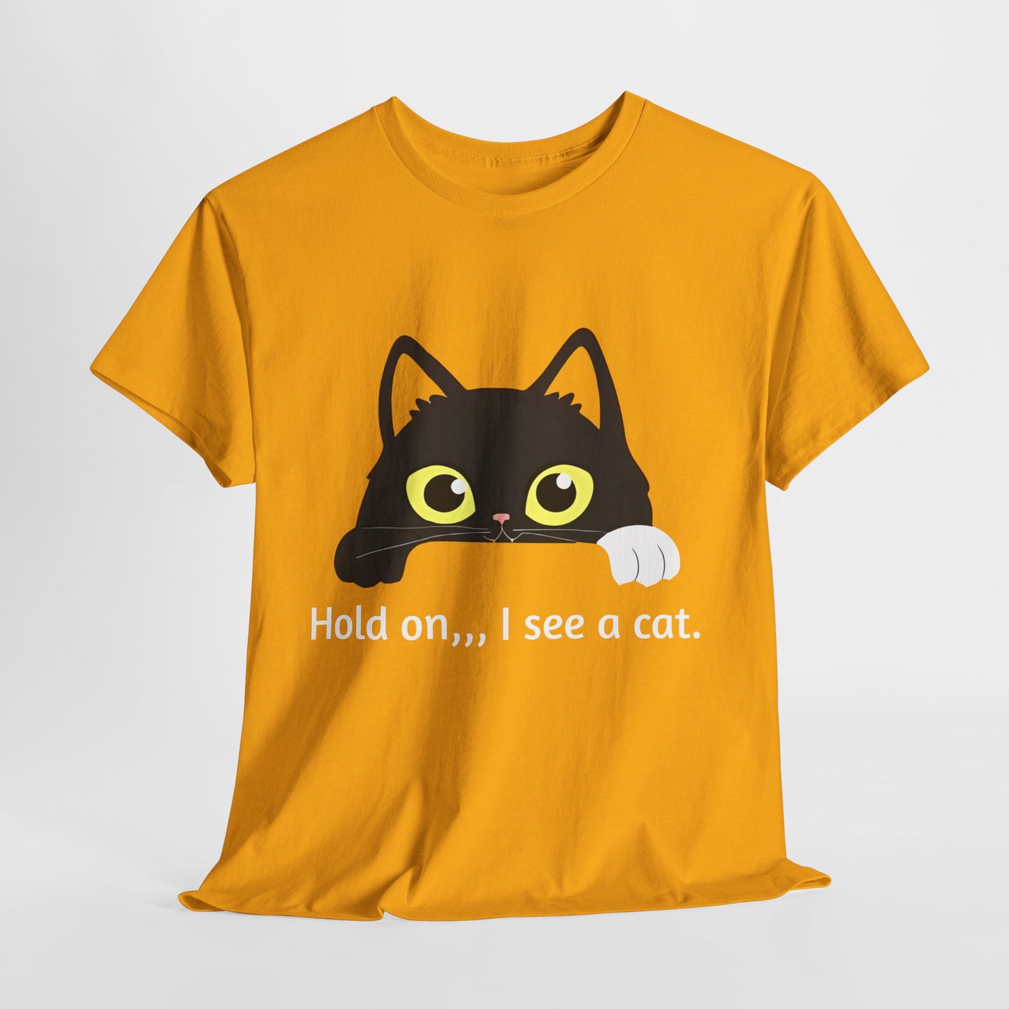 "hold on ...I see a cat tee" Tee