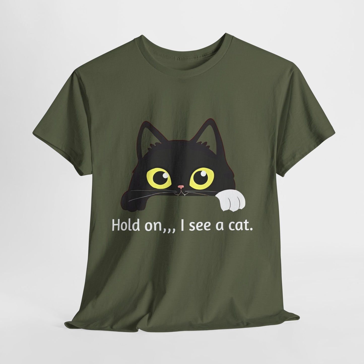 "hold on ...I see a cat tee" Tee