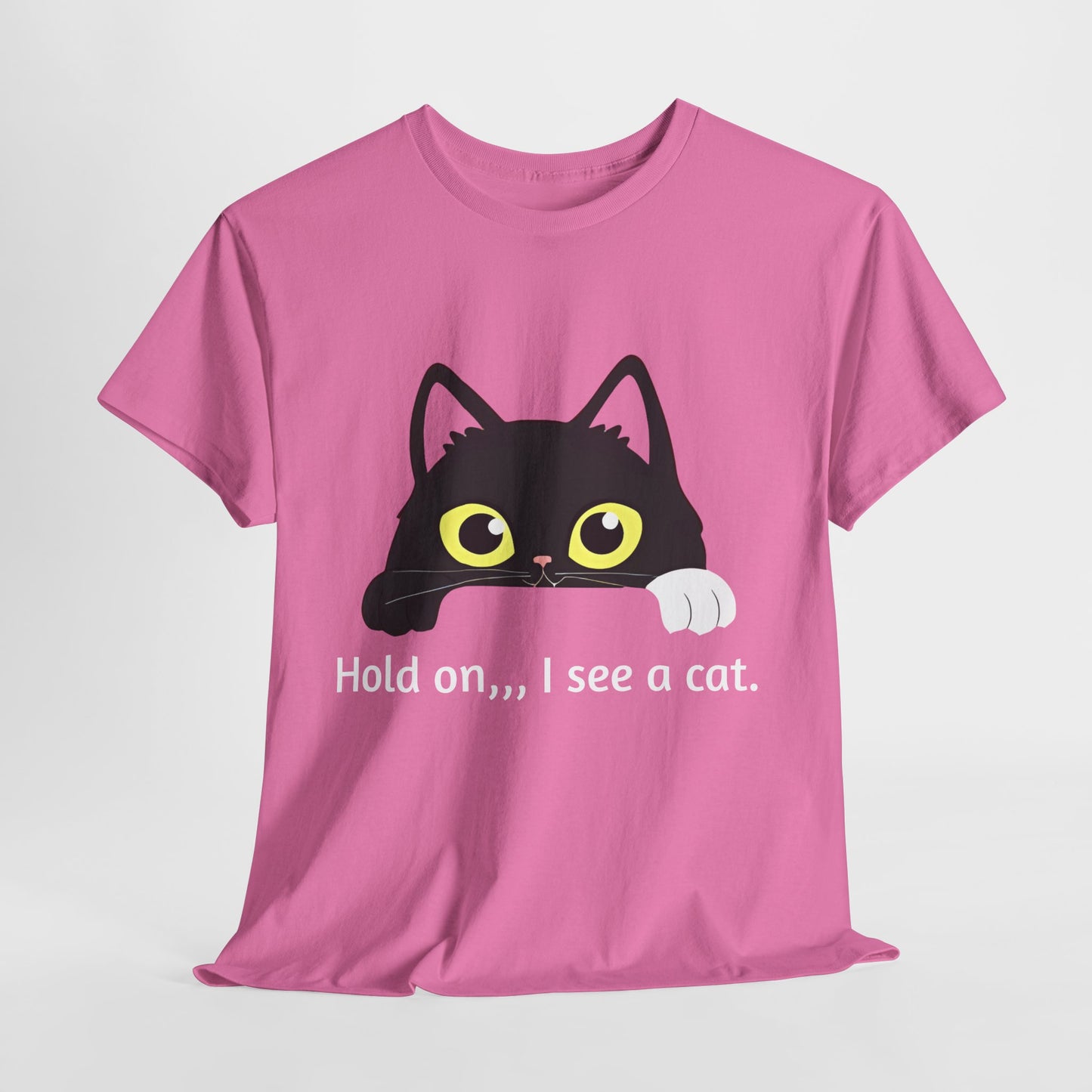 "hold on ...I see a cat tee" Tee